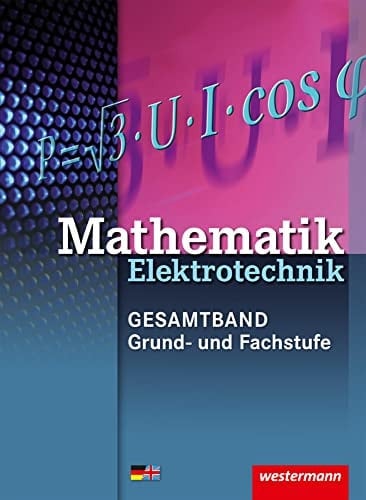 Mathematik Elektrotechnik Gesamtband : Grund- und Fachstufe. ...