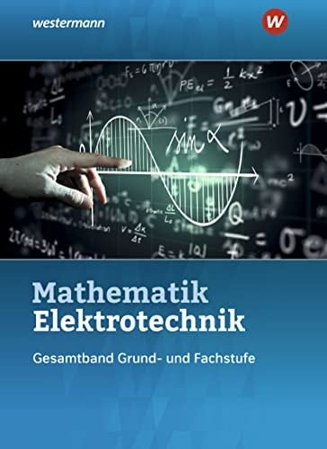 Mathematik Elektrotechnik Gesamtband : Grund- und Fachstufe. ...
