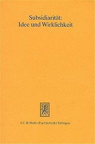 Subsidiaritat: Idee Und Wirklichkeit; Zur Reichweite Eines Prinzips in Deutschland Und Europa (German Edition)