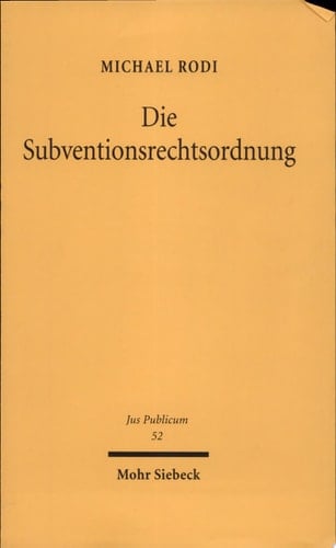 Die Subventionsrechtsordnung die Subvention als Instrument öffentlicher Zweckverwirklichung nach Völkerrecht, Europarecht und deutschem innerstaatlichem Recht
