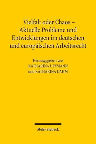 Vielfalt oder Chaos - aktuelle Probleme und Entwicklungen im deutschen und europäischen Arbeitsrecht 2. Assistententagung im Arbeitsrecht 2012 in Mainz