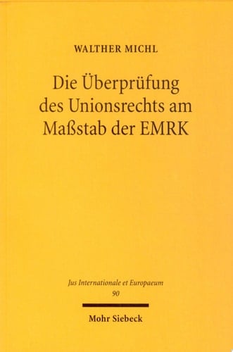 Die Überprüfung des Unionsrechts am Maßstab der EMRK Individualgrundrechtsschutz im Anwendungsbereich des Unionrechts unter den Vorzeichen des Beitritts der EU zur EMRK