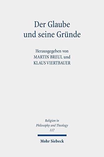 Der Glaube und seine Gründe neue Beiträge zur religiösen Epistemologie