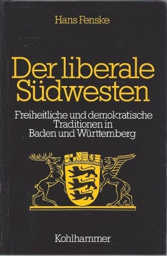 Der liberale Südwesten: Freiheitliche und demokratische Traditionen in Baden und Württemberg 1790-1933 (Schriften zur politischen Landeskunde) (German Edition)