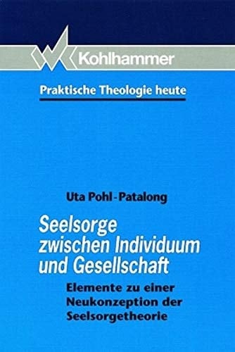 Seelsorge zwischen Individuum und Gesellschaft Elemente zu einer Neukonzeption der Seelsorgetheorie