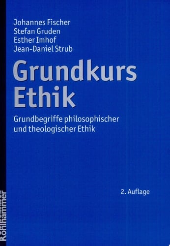Grundkurs Ethik Grundbegriffe philosophischer und theologischer Ethik