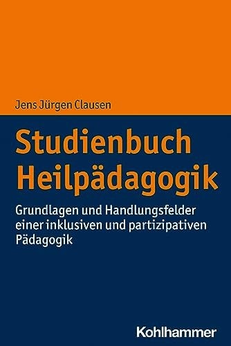 Studienbuch Heilpädagogik Grundlagen und Handlungsfelder einer inklusiven und partizipativen Pädagogik