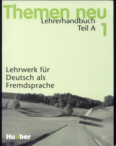 Themen neu : Lehrwerk für Deutsch als Fremdsprache. 1 : Lehrerhandbuch : Teil A. Unterrichtspraktische Hinweise