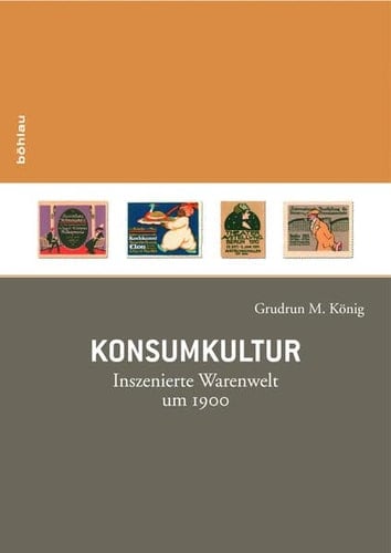 Konsumkultur: Inszenierte Warenwelt um 1900