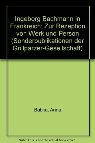 Ingeborg Bachmann in Frankreich: Zur Rezeption von Werk und Person (Sonderpublikationen der Grillparzer-Gesellschaft) (German Edition)