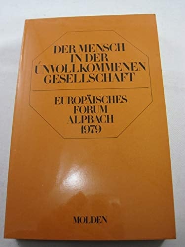 Der Mensch in der unvollkommenen Gesellschaft Europäisches Forum Alpbach 1979