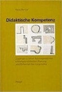 Didaktische Kompetenz Zugänge zu einer theoriegestützten bildungsorientierten Planung und Reflexion des Unterrichts