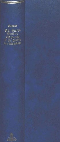 Friedrich Leopold Graf zu Stolberg und Herzog Peter Friedrich Ludwig von Oldenburg Aus Ihren Briefen und Anderen Archivalischen Quellen Herausgegeben von J. H. Hennes Nachdruck der Ausgabe Mainz 1870
