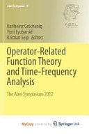 Operator-Related Function Theory and Time-Frequency Analysis The Abel Symposium 2012