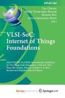 VLSI-SoC: Internet of Things Foundations 22nd IFIP WG 10.5/IEEE International Conference on Very Large Scale Integration, VLSI-SoC 2014, Playa Del Carmen, Mexico, October 6-8, 2014, Revised Selected Papers