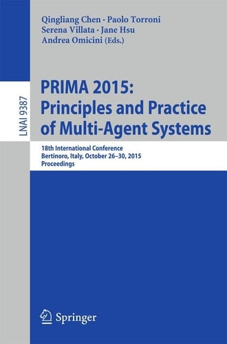 PRIMA 2015: Principles and Practice of Multi-Agent Systems 18th International Conference, Bertinoro, Italy, October 26-30, 2015, Proceedings