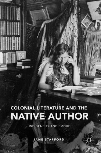 Colonial Literature and the Native Author Indigeneity and Empire