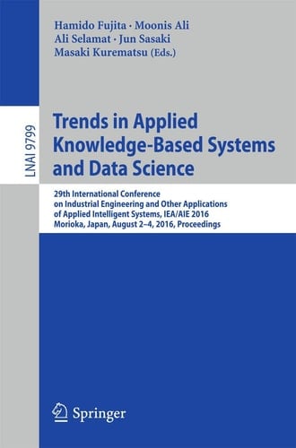 Trends in Applied Knowledge-Based Systems and Data Science 29th International Conference on Industrial Engineering and Other Applications of Applied Intelligent Systems, IEA/AIE 2016, Morioka, Japan, August 2-4, 2016, Proceedings
