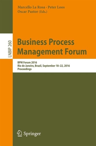 Business Process Management Forum BPM Forum 2016, Rio de Janeiro, Brazil, September 18-22, 2016, Proceedings