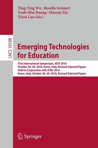 Emerging Technologies for Education First International Symposium, SETE 2016, Held in Conjunction with ICWL 2016, Rome, Italy, October 26-29, 2016, Revised Selected Papers
