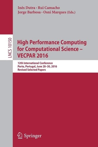 High Performance Computing for Computational Science – VECPAR 2016 12th International Conference, Porto, Portugal, June 28-30, 2016, Revised Selected Papers