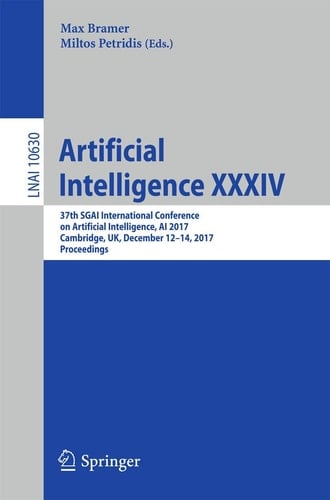Artificial Intelligence XXXIV 37th SGAI International Conference on Artificial Intelligence, AI 2017, Cambridge, UK, December 12-14, 2017, Proceedings