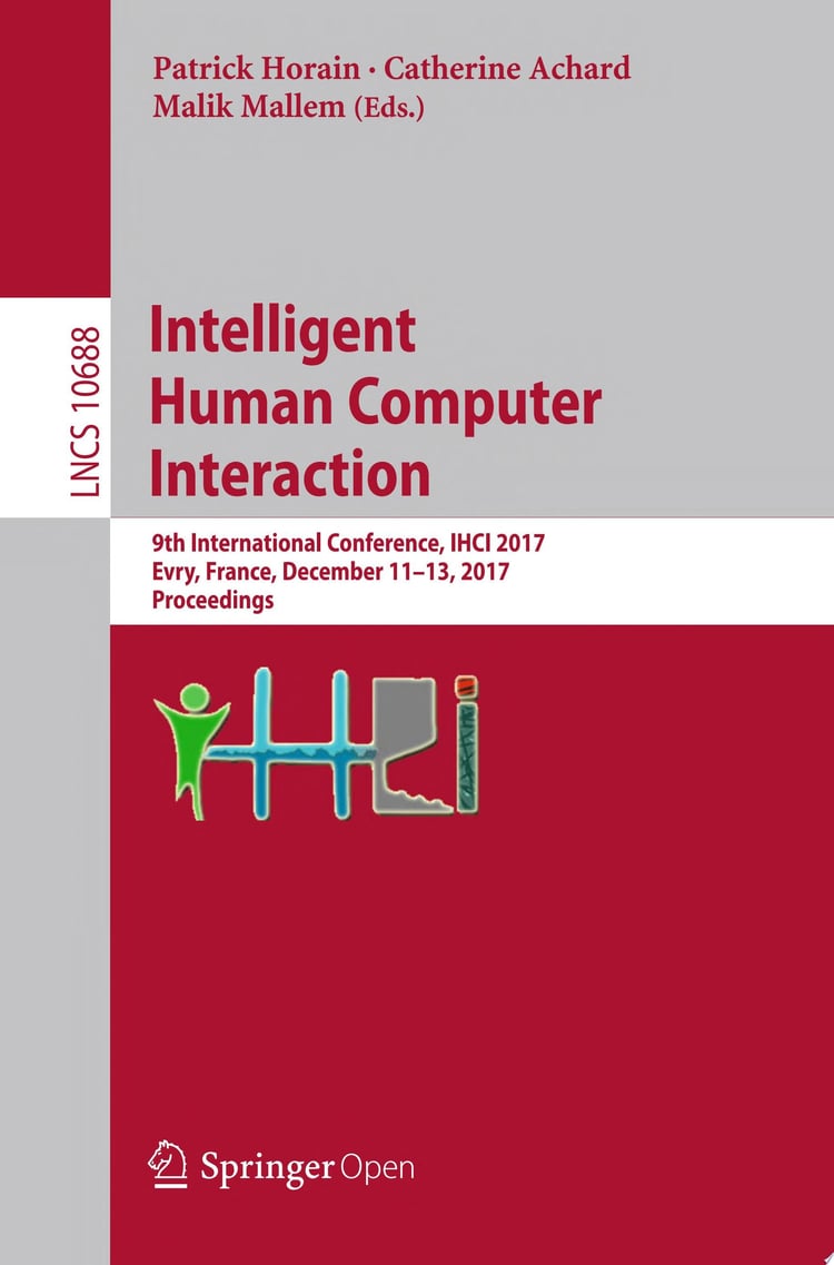 Intelligent Human Computer Interaction 9th International Conference, IHCI 2017, Evry, France, December 11-13, 2017, Proceedings