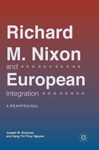 Richard M. Nixon and European Integration A Reappraisal