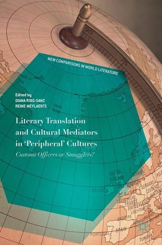 Literary Translation and Cultural Mediators in 'Peripheral' Cultures Customs Officers or Smugglers?