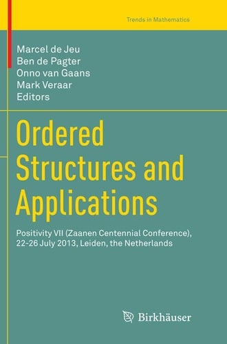 Ordered Structures and Applications Positivity VII (Zaanen Centennial Conference), 22-26 July 2013, Leiden, the Netherlands