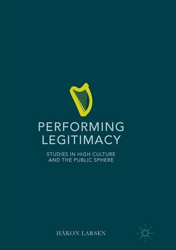 Performing Legitimacy Studies in High Culture and the Public Sphere