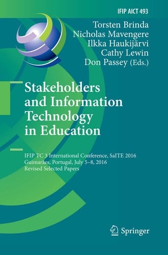 Stakeholders and Information Technology in Education IFIP TC 3 International Conference, SaITE 2016, Guimarães, Portugal, July 5-8, 2016, Revised Selected Papers
