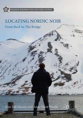 Locating Nordic Noir From Beck to The Bridge