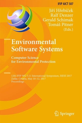 Environmental Software Systems. Computer Science for Environmental Protection 12th IFIP WG 5.11 International Symposium, ISESS 2017, Zadar, Croatia, May 10-12, 2017, Proceedings