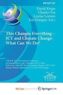 This Changes Everything -- ICT and Climate Change What Can We Do? : 13th IFIP TC 9 International Conference on Human Choice and Computers, HCC13 2018, Held at the 24th IFIP World Computer Congress, WCC 2018, Poznan, Poland, September 19?21, 2018, Proceedings