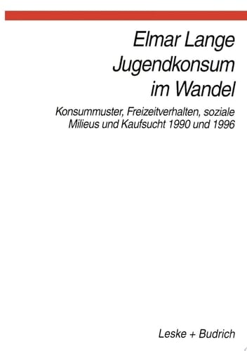 Jugendkonsum im Wandel Konsummuster, Freizeitverhalten, Lebensstile und Kaufsucht 1990 und 1996