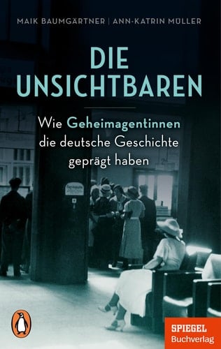 Die Unsichtbaren wie Geheimagentinnen die deutsche Geschichte geprägt haben