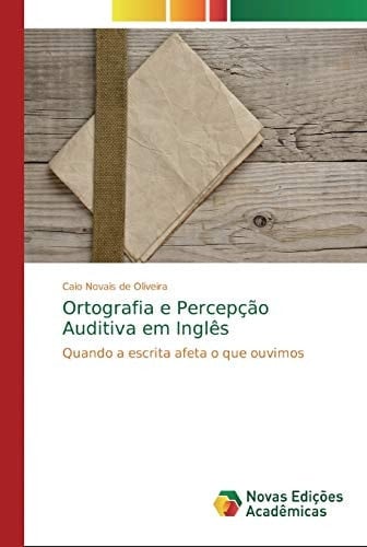 Ortografia e Percepção Auditiva em Inglês Quando a escrita afeta o que ouvimos