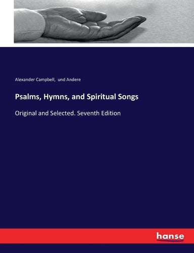 Psalms, Hymns, and Spiritual Songs Original and Selected. Seventh Edition