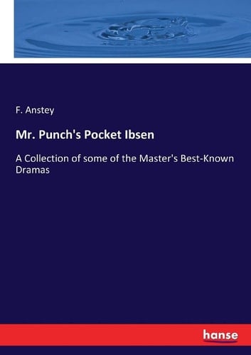 Mr. Punch's Pocket Ibsen A Collection of Some of the Master's Best-Known Dramas
