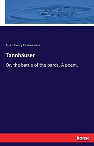 Tannhäuser Or, the Battle of the Bards. A Poem.