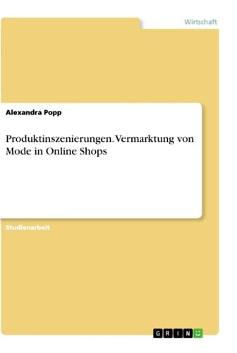 Produktinszenierungen. Vermarktung von Mode in Online Shops