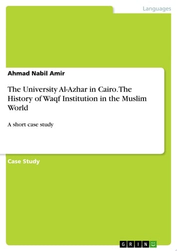 The University Al-Azhar in Cairo. The History of Waqf Institution in the Muslim World A short case study