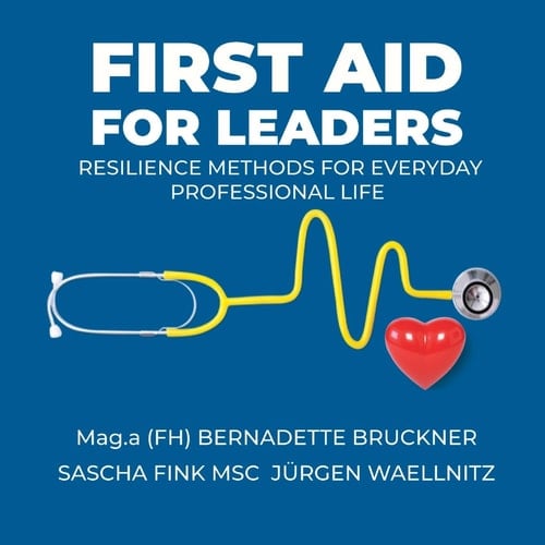 First Aid for Leaders RESILIENCE METHODS FOR EVERYDAY PROFESSIONAL LIFE