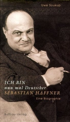 Ich bin nun mal Deutscher: Sebastian Haffner : eine Biographie (German Edition)