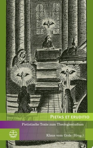 Pietas et eruditio Pietistische Texte zum Theologiestudium