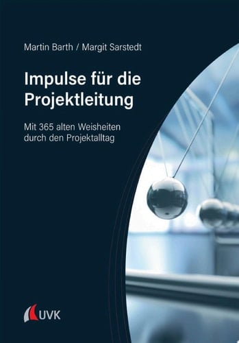 Impulse für die Projektleitung Mit 365 alten Weisheiten durch den Projektalltag