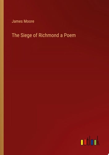The Siege of Richmond a Poem