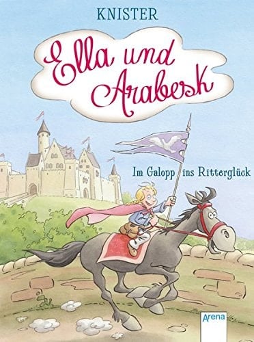 Ella und Arabesk - im Galopp ins Ritterglück