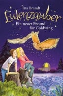 Eulenzauber (8). Ein neuer Freund für Goldwing Die magische Bestseller-Reihe rund um Flora und ihre Zaubereule ab 8 Jahren